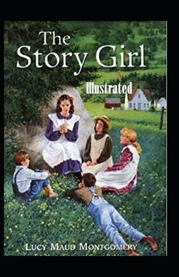 The Story Girl Illustrated by L.M. Montgomery