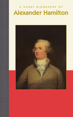 A Short Biography of Alexander Hamilton by Richard Smith