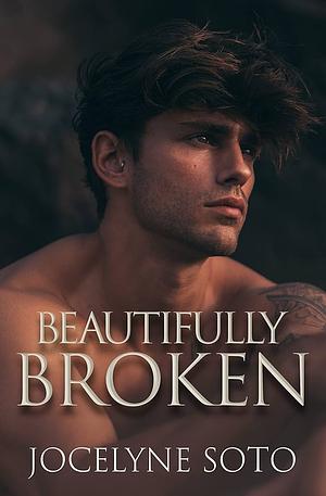 Beautifully Broken by Jocelyne Soto