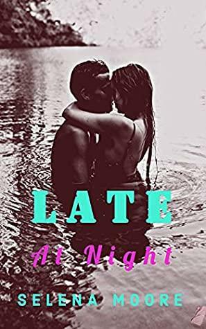 Late At Night: A Second Chance Romance by Anastacia K., Selena Moore