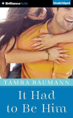 It Had to Be Him by Tamra Baumann