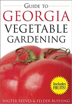 Guide to Georgia Vegetable Gardening by Walter Reeves, Walter Reeves