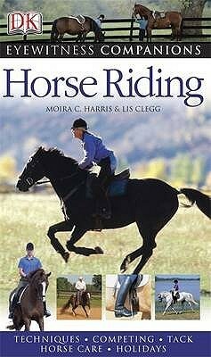 Horse Riding (Eyewitness Companion) by Moira C. Harris, Lis Clegg