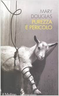 Purezza e pericolo. Un'analisi dei concetti di contaminazione e tabù by Mary Douglas