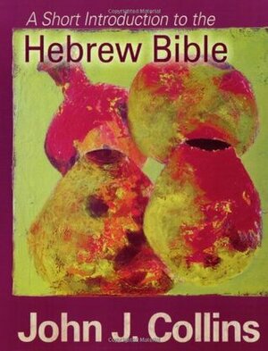 A Short Introduction to the Hebrew Bible by John J. Collins