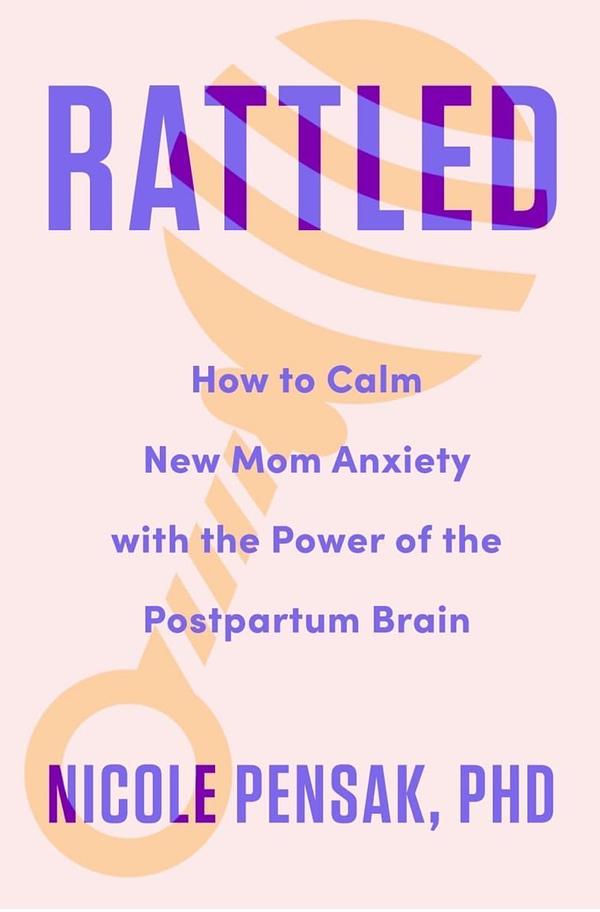 Rattled: How to Calm New Mom Anxiety with the Power of the Postpartum ...
