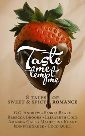 Taste Me, Tempt Me: Eight Tales of Sweet and Spicy Romance by Coco Quill, Amanda Gale, Jennifer Sable, Saskia Blake, G.G. Andrew, Madeleine Keane, Rebecca Brooks, Elizabeth Cole