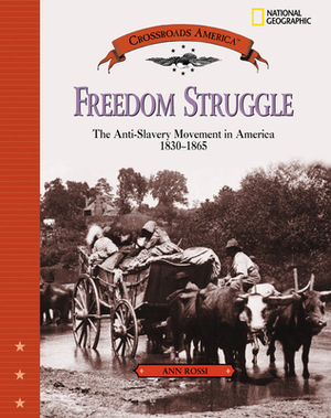 Freedom Struggle: The Anti-Slavery Movement 1830-1865 by Ann Rossi