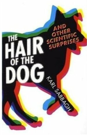 The Hair Of The Dog: And Other Scientific Surprises by Karl Sabbagh