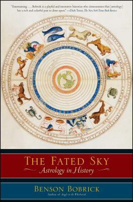 The Fated Sky: Astrology in History by Benson Bobrick