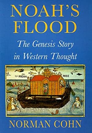 Noahs Flood: The Genesis Story in Western Thought by Norman Cohn