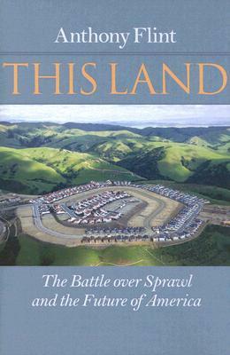 This Land: The Battle Over Sprawl and the Future of America by Anthony Flint