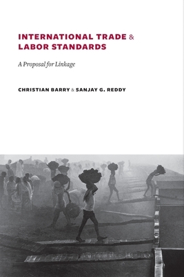 International Trade and Labor Standards: A Proposal for Linkage by Sanjay Reddy, Christian Barry