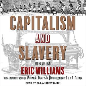 Capitalism and Slavery Lib/E: Third Edition by Eric Williams, Eric Williams, Bill Andrew Quinn, William Darity