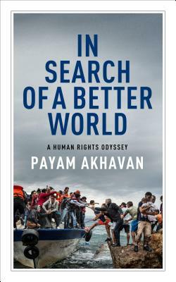 In Search of a Better World: A Human Rights Odyssey by Payam Akhavan