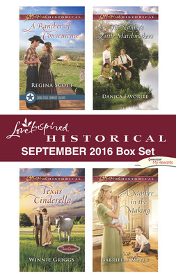 September 2016 Box Set: A Rancher of Convenience / Texas Cinderella / The Nanny's Little Matchmakers / A Mother in the Making by Gabrielle Meyer, Regina Scott, Danica Favorite, Winnie Griggs