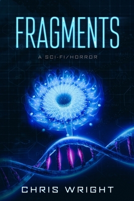 Fragments - A Sci-Fi/Horror: The sequel to Survival: The rules of reality have now changed by Chris Wright