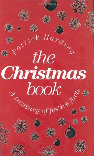 The Christmas Book: A Treasury of Festive Facts by Patrick Harding