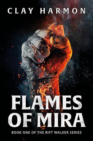 Flames Of Mira: Book One of The Rift Walker Series by Clay Harmon