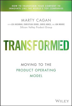 Transformed: Moving to the Product Operating Model by Marty Cagan
