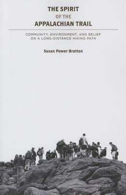 The Spirit of the Appalachian Trail: Community, Environment, and Belief by Susan Power Bratton