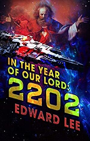 In the Year of Our Lord: 2202 by Edward Lee