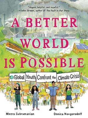 A Better World Is Possible: Global Youth Confront the Climate Crisis by Danica Novgorodoff, Meera Subramanian