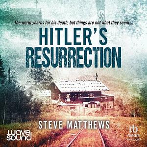 Hitler's Resurrection by Steve Matthews