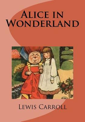 Alice in Wonderland by Lewis Carroll