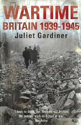 Wartime Britain 1939-1945 by Juliet Gardiner