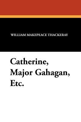 Catherine, Major Gahagan, Etc. by Charles E. Brock, William Makepeace Thackeray