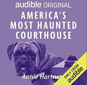 America's Most Haunted Courthouse by Annie Hartnett