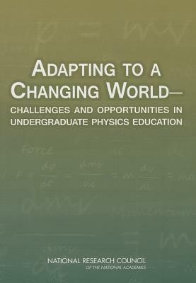 Adapting to a Changing World: Challenges and Opportunities in Undergraduate Physics Education by Division on Engineering and Physical Sci, Board on Physics and Astronomy, National Research Council