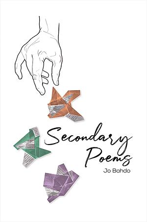 Secondary Poems by Jo Bahdo