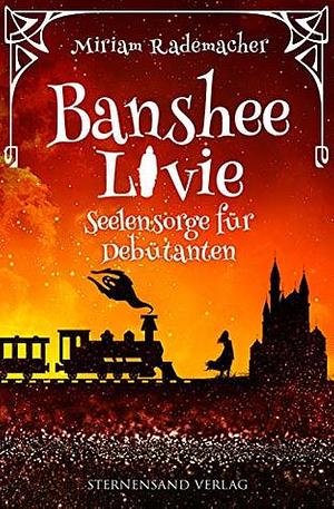 Banshee Livie: Seelensorge für Debütanten by Miriam Rademacher