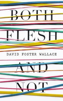 Both Flesh and Not by David Foster Wallace
