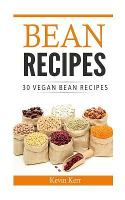 Bean Recipes: 30 Vegan Bean Recipes. by Kevin Kerr