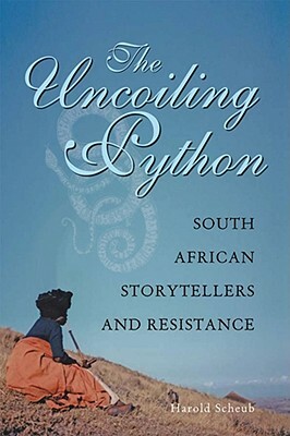 The Uncoiling Python: South African Storytellers and Resistance by Harold Scheub