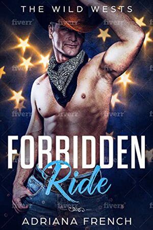 Forbidden Ride: Enemies to Lovers, Secret Identity, Bad Boy Brothers Cowboy Romance by Adriana French