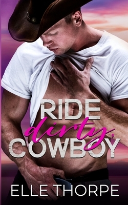 Ride Dirty, Cowboy by Elle Thorpe