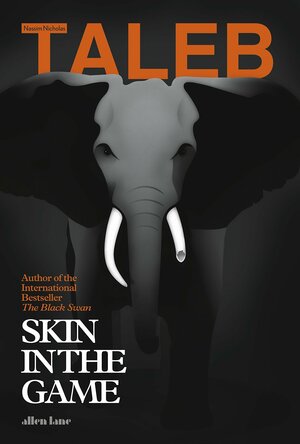 Skin in the Game: The Hidden Asymmetries in Daily Life by Nassim Nicholas Taleb