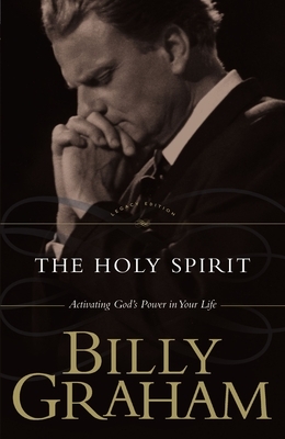 The Holy Spirit: Activating God's Power in Your Life by Billy Graham