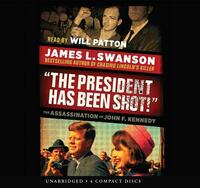 The President Has Been Shot!: The Assassination of John F. Kennedy - Audio Library Edition by James L. Swanson