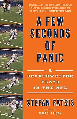 A Few Seconds of Panic: A Sportswriter Plays in the NFL by Stefan Fatsis