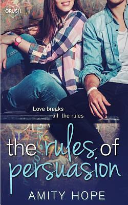 The Rules of Persuasion by Amity Hope