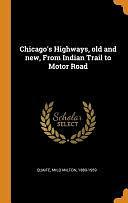 Chicago's Highways, Old and New, From Indian Trail to Motor Road by Milo Milton Quaife