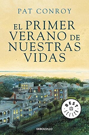 El primer verano de nuestras vidas / South of Broad by Pat Conroy