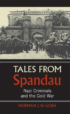 Tales from Spandau by Norman J.W. Goda