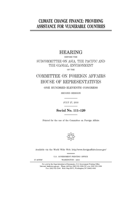 Climate change finance: providing assistance for vulnerable countries by United Stat Congress, Committee on Foreign Affairs (house), United States House of Representatives