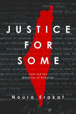 Justice for Some: Law and the Question of Palestine by Noura Erakat